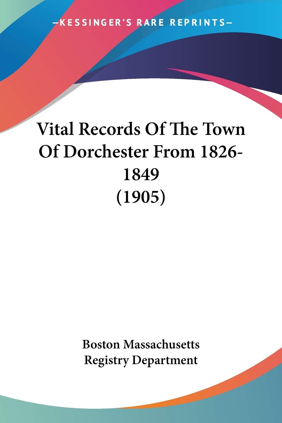Vital Records Of The Town Of Dorchester From 1826-1849 Reference Books