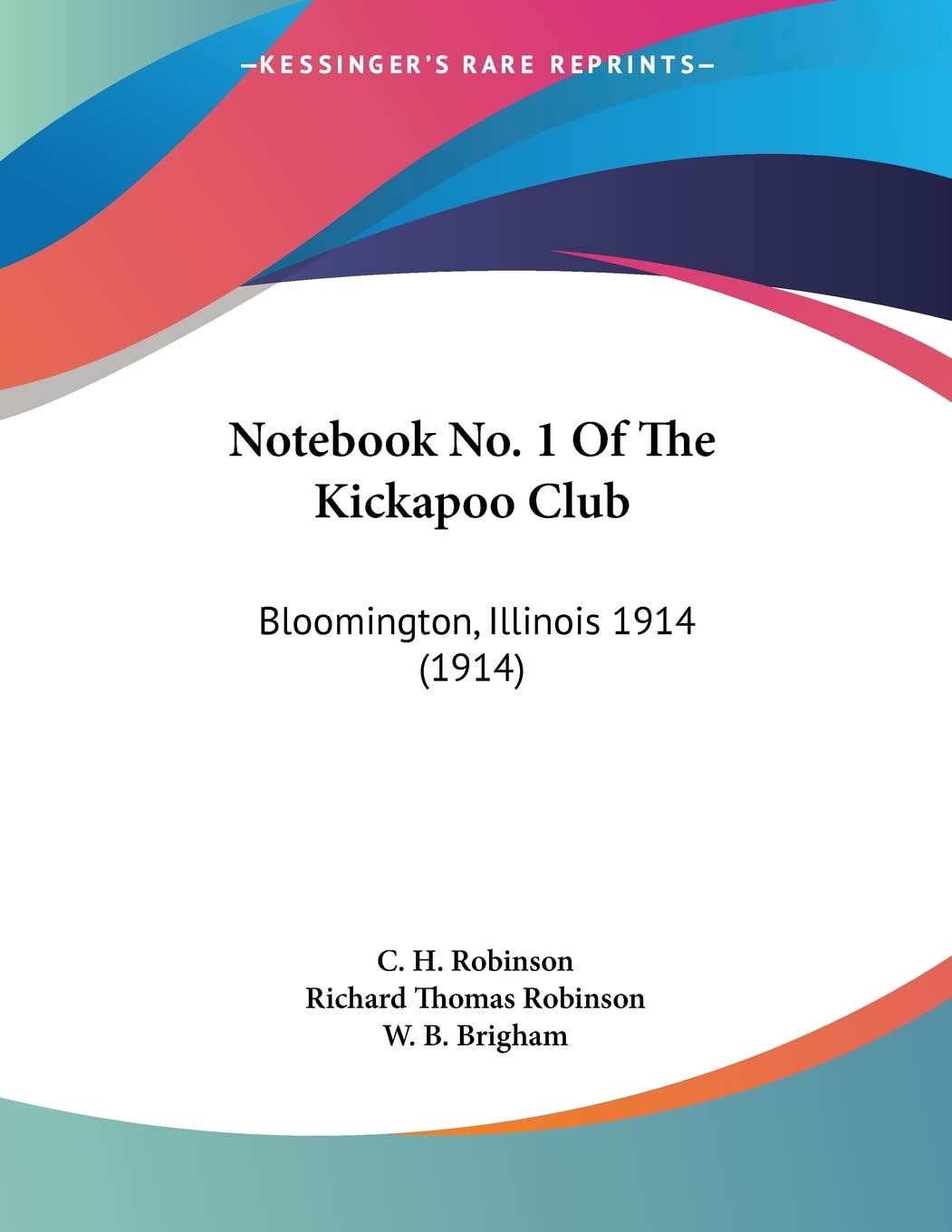 Notebook No. 1 Of The Kickapoo Club: Bloomington, Illinois 1914: Bloomington, Illinois 1914 (1914) Contemporary literature