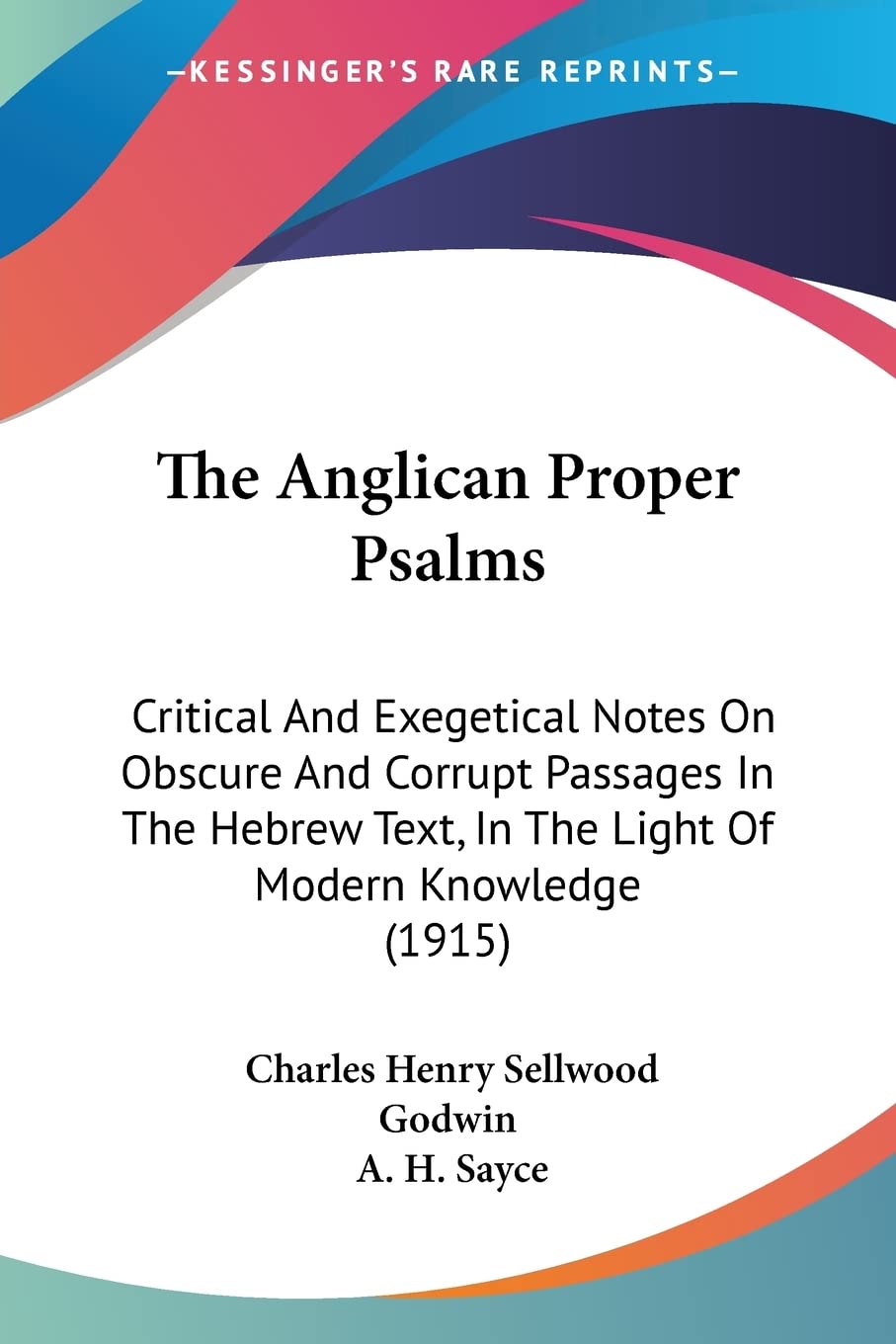 The Anglican Proper Psalms: Critical and Exegetical Notes on Obscure and Corrupt Passages in the Hebrew Text, in the Light of Modern Knowledge: ... Text, In The Light Of Modern Knowledge (1915) Contemporary literature