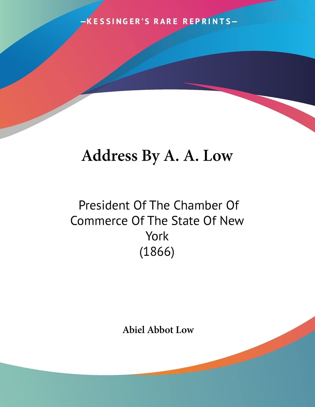 Address By A. A. Low: President Of The Chamber Of Commerce Of The State Of New York Politics & History