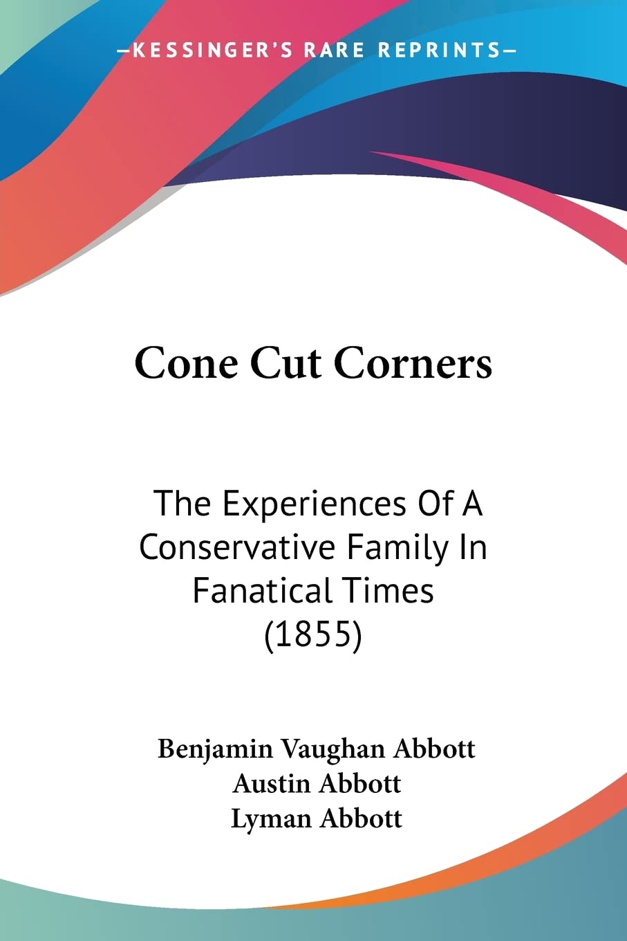 Cone Cut Corners: The Experiences of a Conservative Family in Fanatical Times: The Experiences Of A Conservative Family In Fanatical Times (1855) Contemporary literature Books