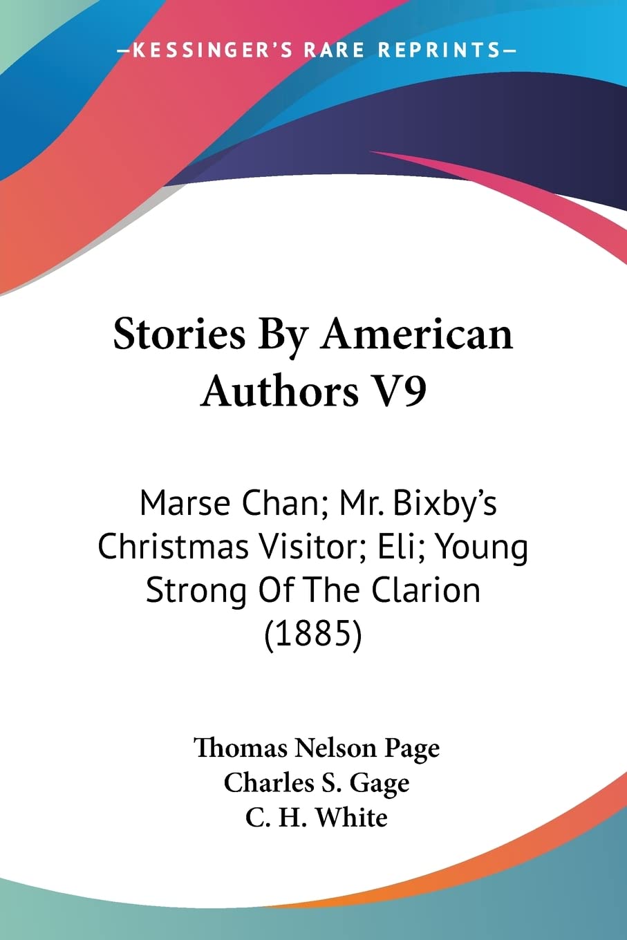 Stories By American Authors: Marse Chan; Mr. Bixby's Christmas Visitor; Eli; Young Strong of the Clarion: Marse Chan; Mr. Bixby's Christmas Visitor; Eli; Young Strong Of The Clarion (1885) Contemporary literature Books