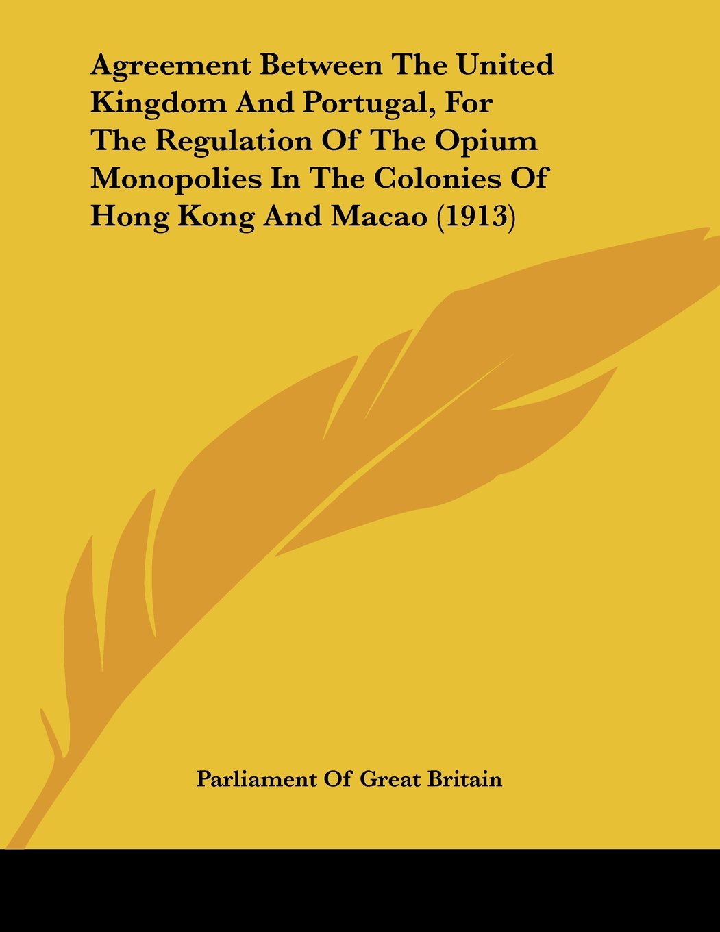 Agreement Between The United Kingdom And Portugal, For The Regulation Of The Opium Monopolies In The Colonies Of Hong Kong And Macao Contemporary literature Books