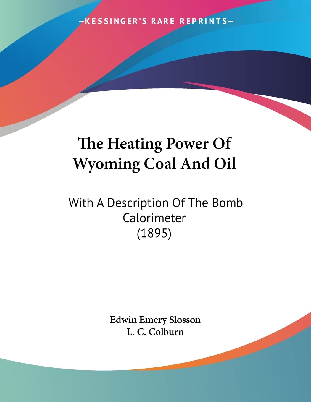 The Heating Power Of Wyoming Coal And Oil: With a Description of the Bomb Calorimeter Books