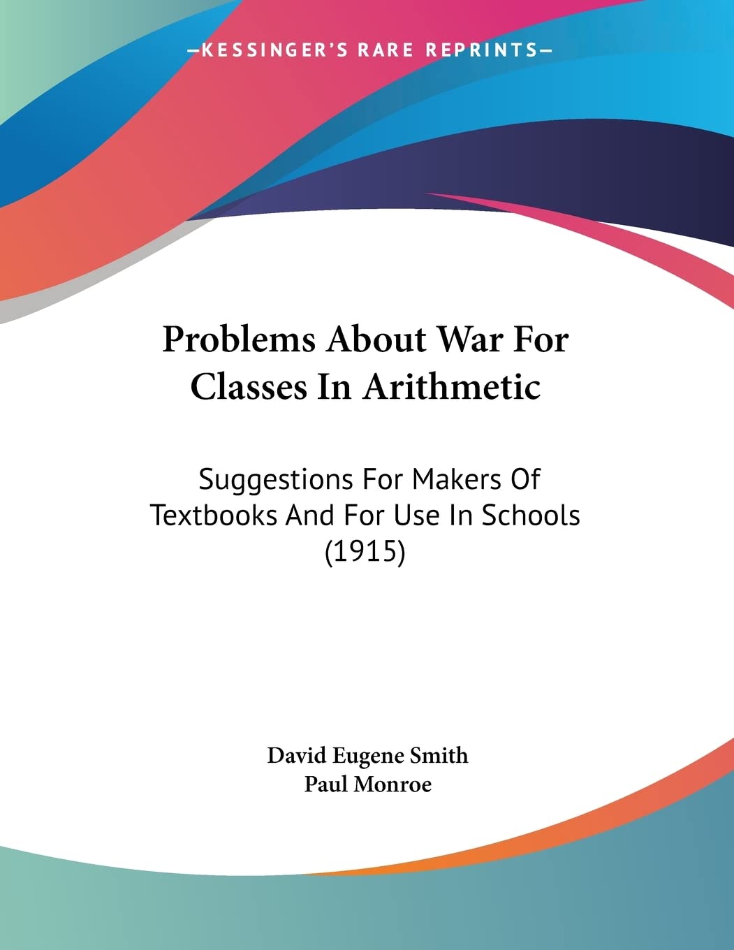 Problems About War For Classes In Arithmetic: Suggestions for Makers of Textbooks and for Use in Schools: Suggestions For Makers Of Textbooks And For Use In Schools (1915) Politics & History