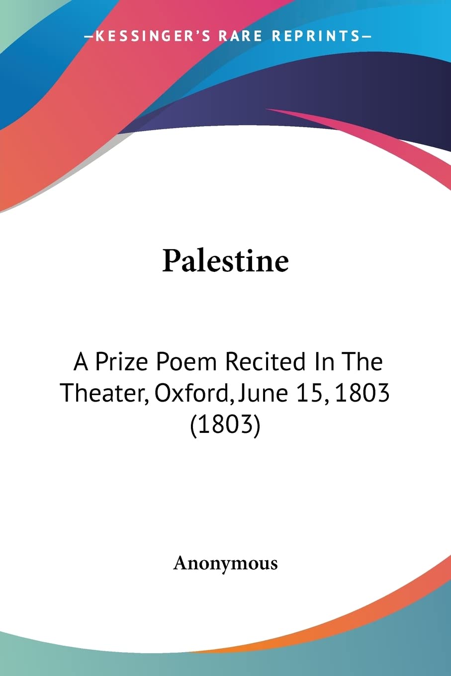Palestine: A Prize Poem Recited in the Theater, Oxford, June 15, 1803: A Prize Poem Recited In The Theater, Oxford, June 15, 1803 (1803) Contemporary literature Books