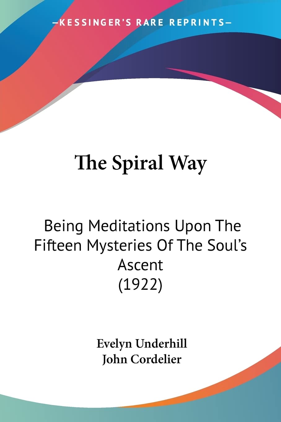 The Spiral Way: Being Meditations upon the Fifteen Mysteries of the Soul's Ascent: Being Meditations Upon The Fifteen Mysteries Of The Soul's Ascent (1922) Lifestyle