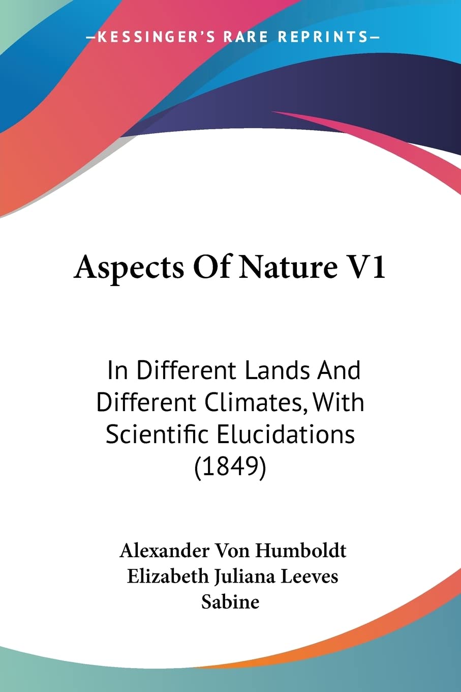 Aspects Of Nature: In Different Lands and Different Climates, With Scientific Elucidations: In Different Lands And Different Climates, With Scientific Elucidations (1849) Contemporary literature