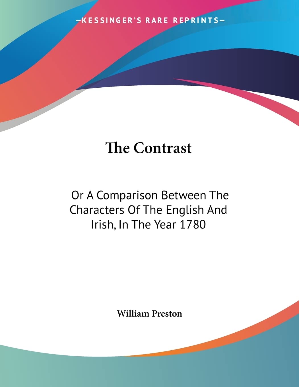 The Contrast: Or A Comparison Between The Characters Of The English And Irish, In The Year 1780: A Poem Books