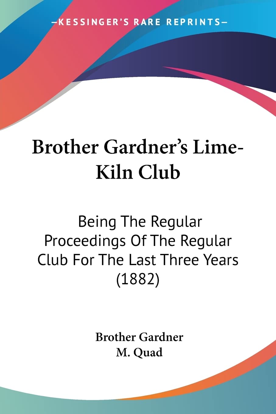 Brother Gardner's Lime-Kiln Club: Being the Regular Proceedings of the Regular Club for the Last Three Years: Being The Regular Proceedings Of The Regular Club For The Last Three Years (1882) Contemporary literature Books