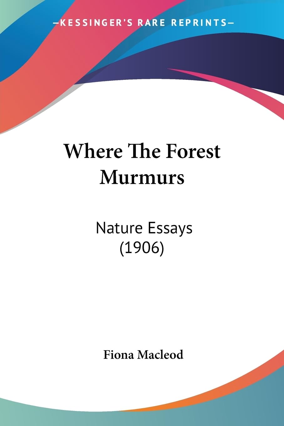 Where The Forest Murmurs: Nature Essays: Nature Essays (1906) Contemporary literature