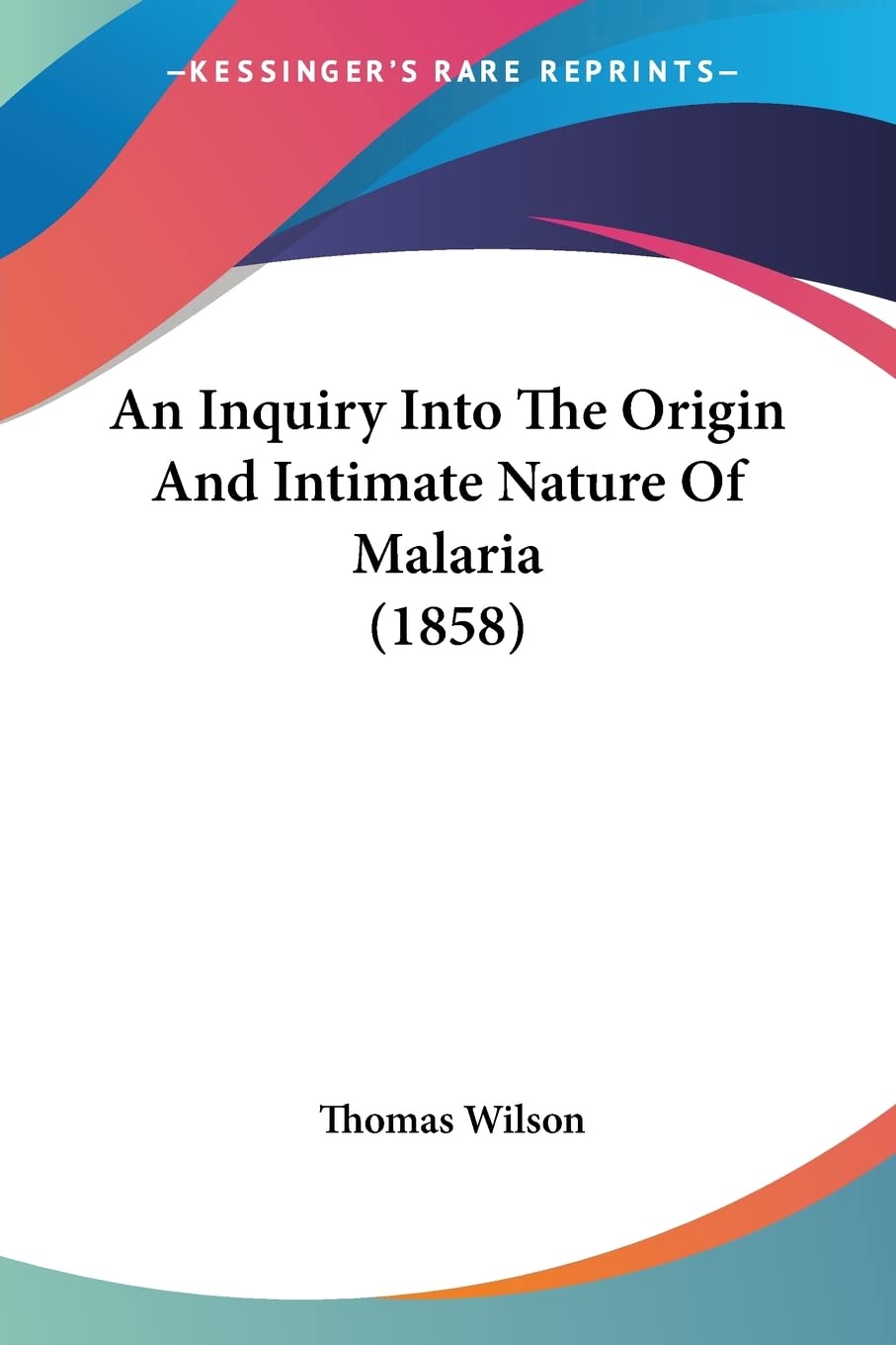 An Inquiry Into The Origin And Intimate Nature Of Malaria Contemporary literature