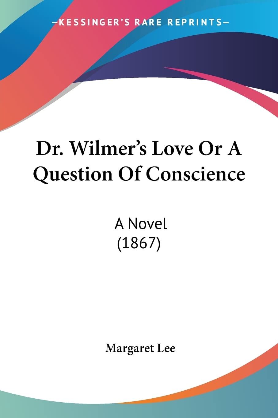 Dr. Wilmer's Love Or A Question Of Conscience: A Novel (1867) Contemporary literature
