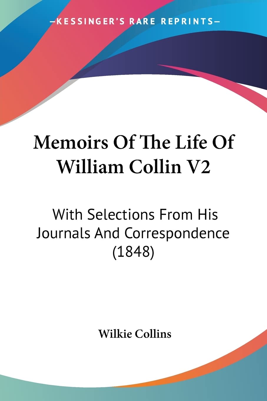 Memoirs Of The Life Of William Collin: With Selections from His Journals and Correspondence: With Selections From His Journals And Correspondence (1848) Contemporary literature Books