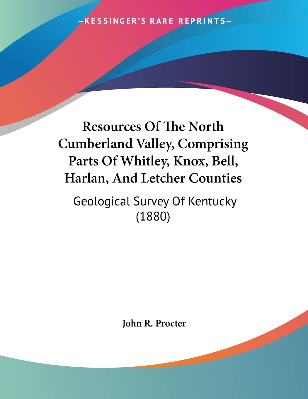 Resources Of The North Cumberland Valley, Comprising Parts Of Whitley, Knox, Bell, Harlan, And Letcher Counties: Geological Survey of Kentucky Books