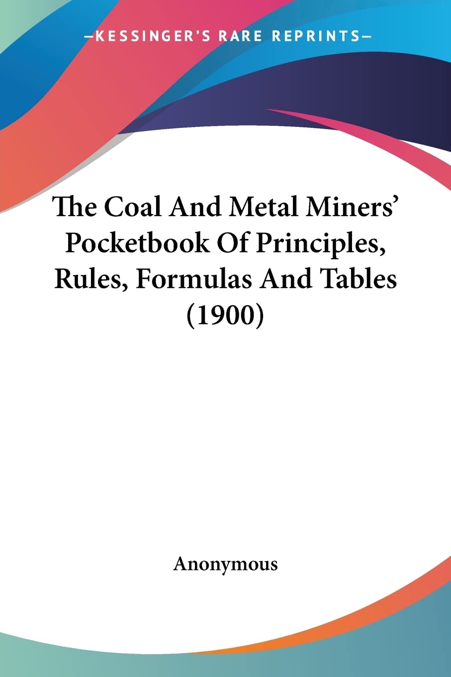 The Coal And Metal Miners' Pocketbook Of Principles, Rules, Formulas And Tables Contemporary literature