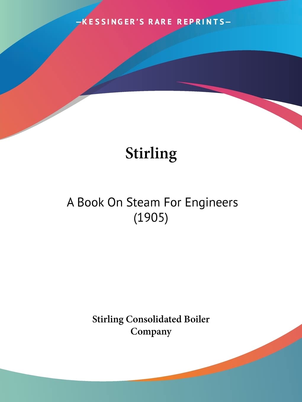 Stirling: A Book on Steam for Engineers: A Book On Steam For Engineers (1905) Contemporary literature