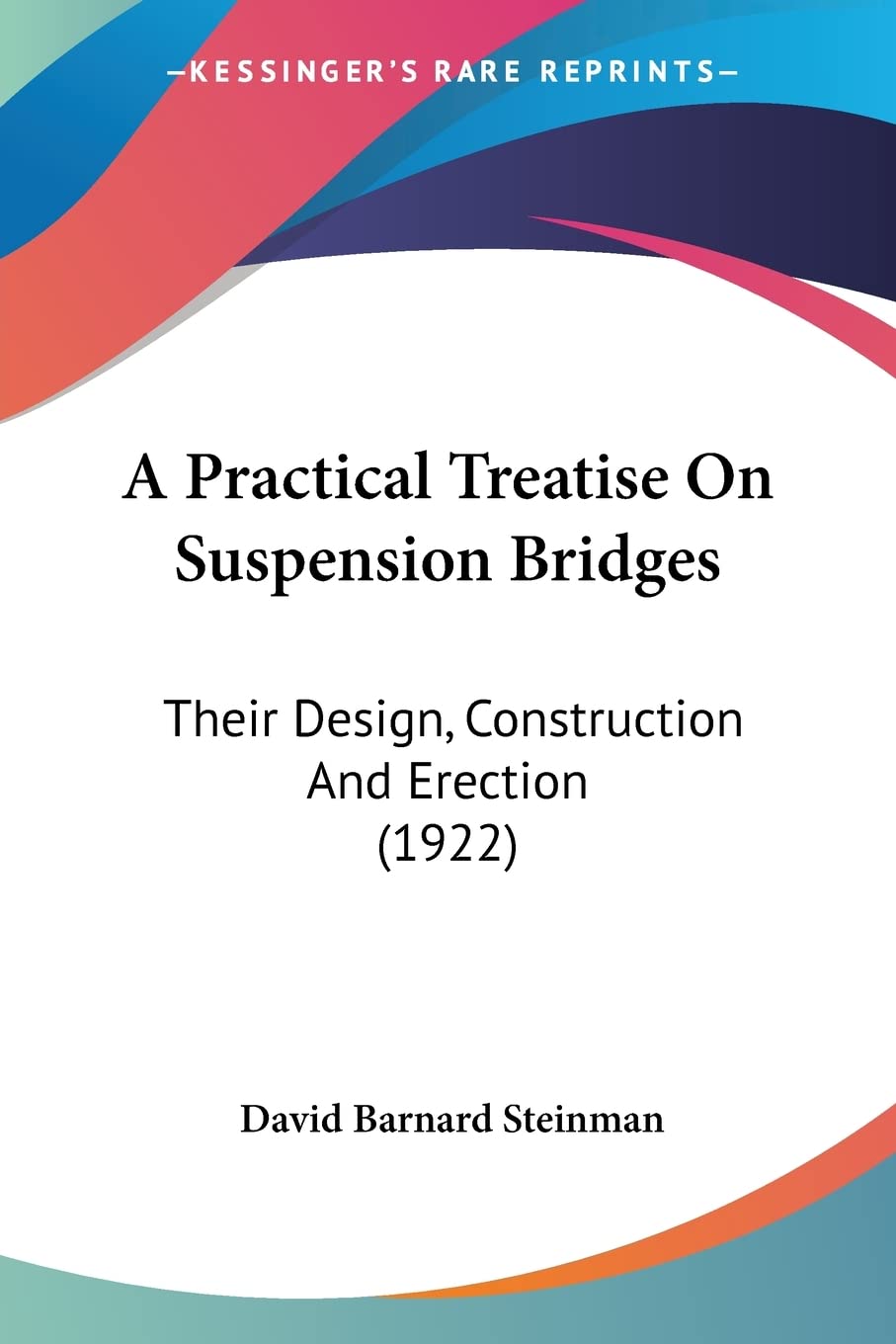 A Practical Treatise On Suspension Bridges: Their Design, Construction and Erection: Their Design, Construction And Erection (1922) Contemporary literature