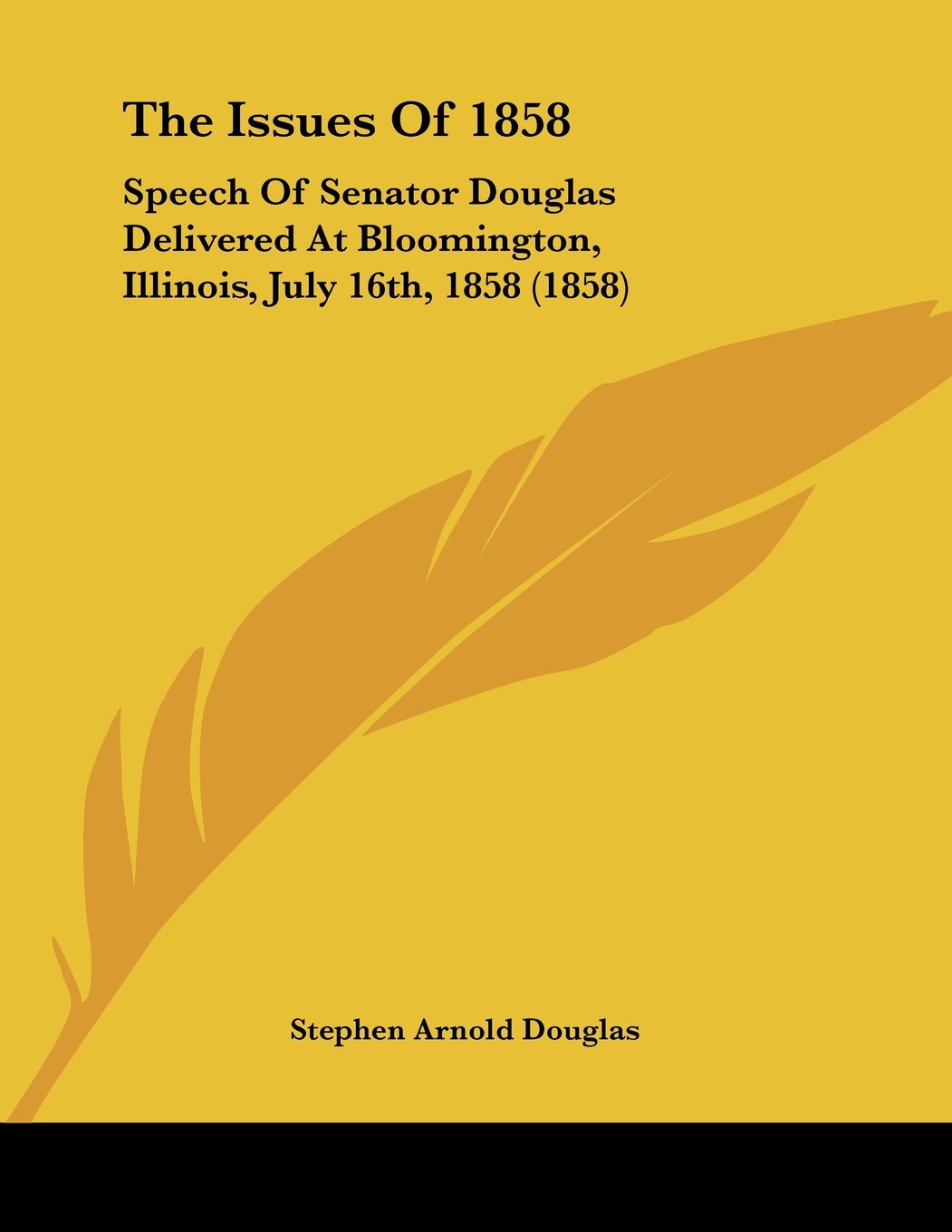 The Issues Of 1858: Speech of Senator Douglas Delivered at Bloomington, Illinois, July 16th, 1858 Books
