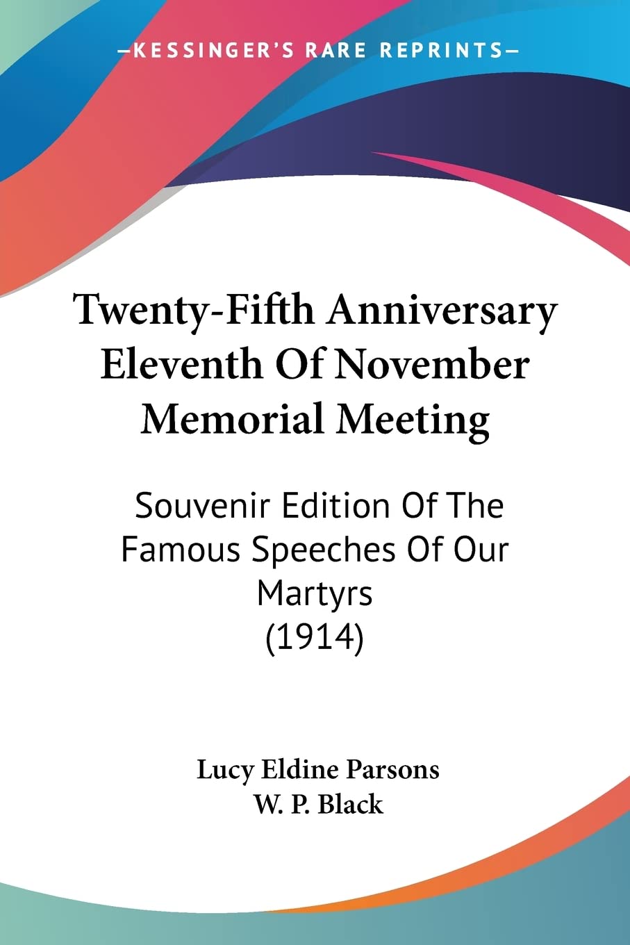 Twenty-Fifth Anniversary Eleventh Of November Memorial Meeting: Souvenir Edition of the Famous Speeches of Our Martyrs: Souvenir Edition Of The Famous Speeches Of Our Martyrs (1914) Books