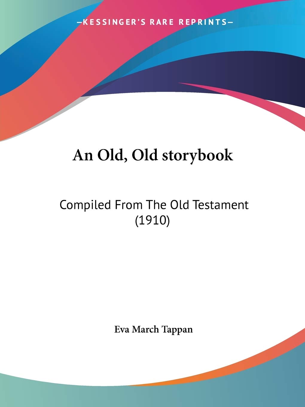 An Old, Old storybook: Compiled from the Old Testament: Compiled From The Old Testament (1910) Non-fiction