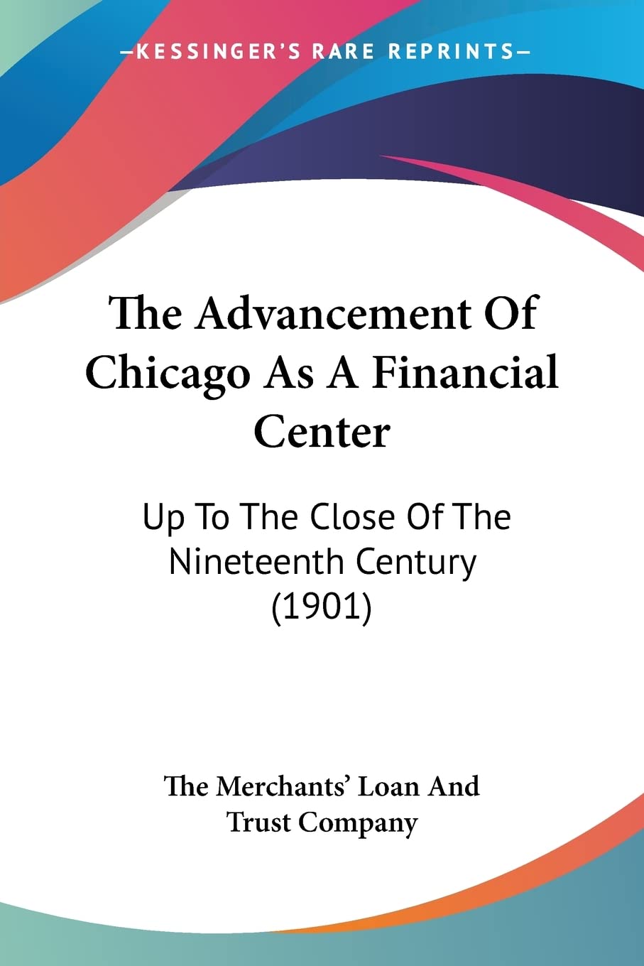 The Advancement Of Chicago As A Financial Center: Up to the Close of the Nineteenth Century: Up To The Close Of The Nineteenth Century (1901) Leisure, Home & Garden