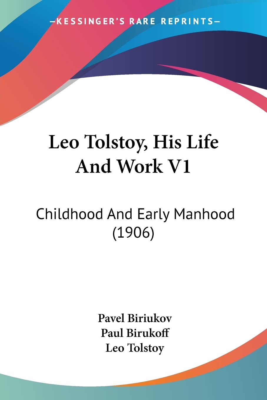 Leo Tolstoy, His Life And Work 1: Childhood and Early Manhood: Childhood And Early Manhood (1906) Contemporary literature Books