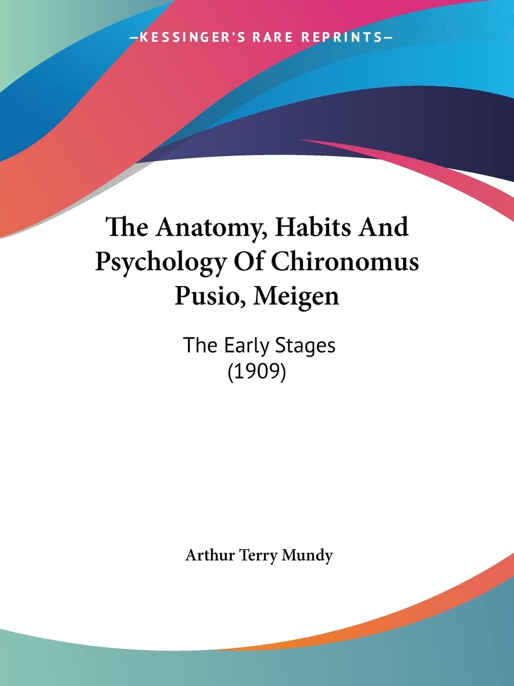 The Anatomy, Habits And Psychology Of Chironomus Pusio, Meigen`: The Early Stages: The Early Stages (1909) Contemporary literature Books