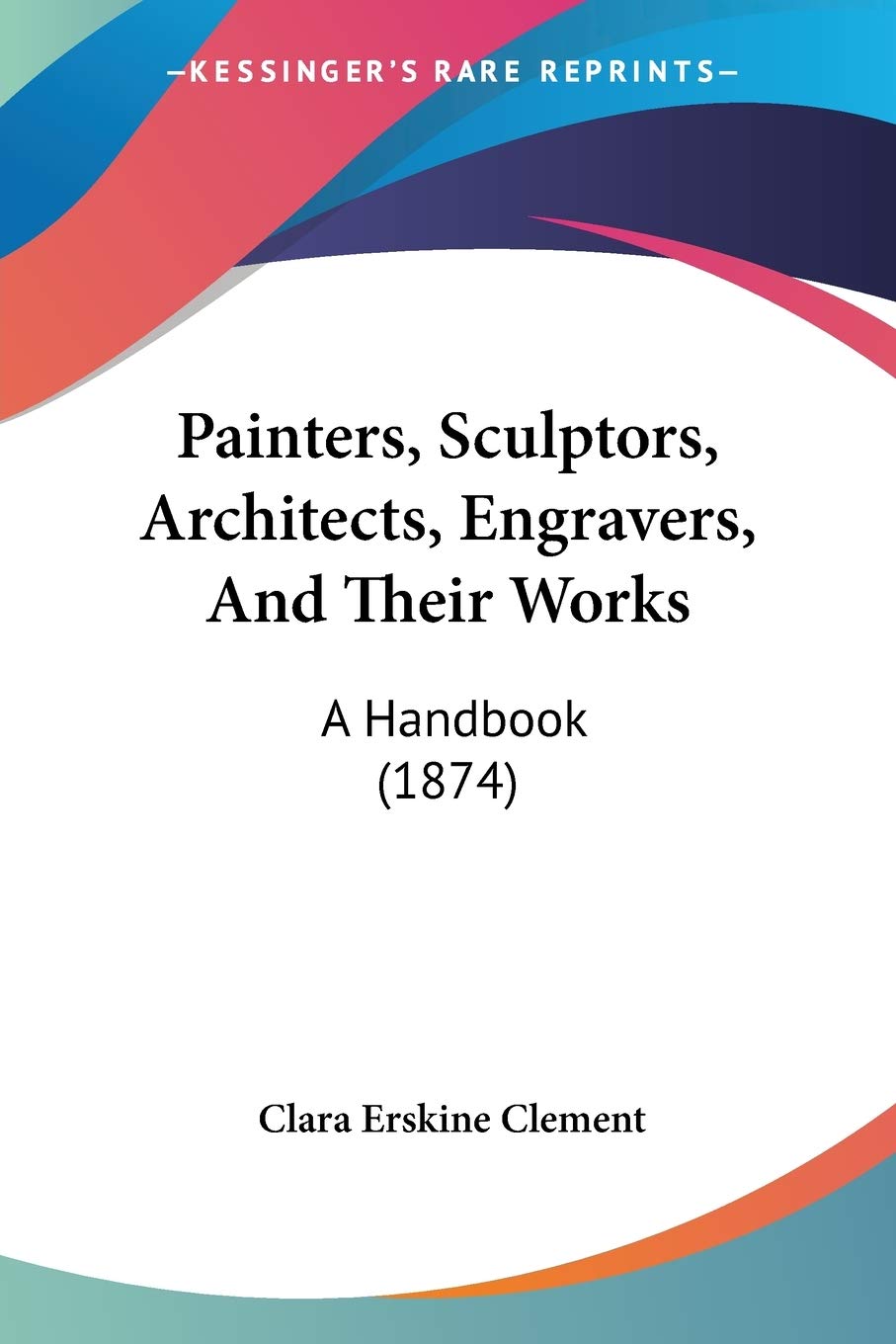 Painters, Sculptors, Architects, Engravers, And Their Works: A Handbook: A Handbook (1874) Contemporary literature