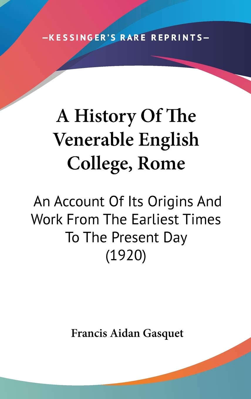 A History Of The Venerable English College, Rome: An Account Of Its Origins And Work From The Earliest Times To The Present Day (1920) Philosophy