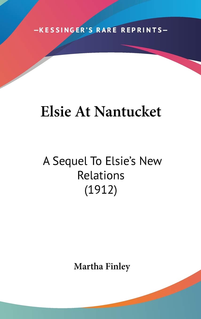 Elsie at Nantucket: A Sequel to Elsie's New Relations Contemporary literature