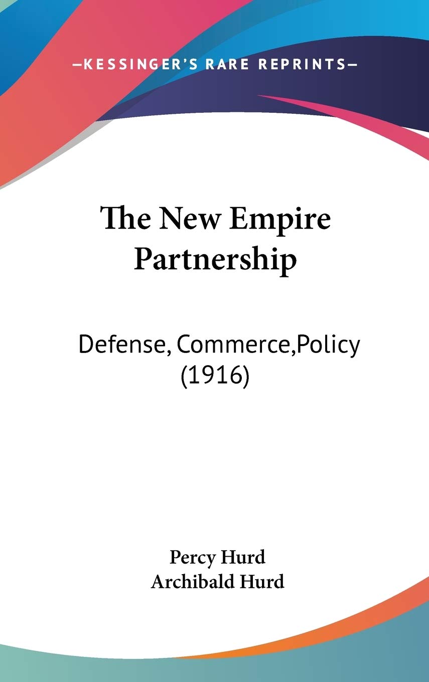 The New Empire Partnership: Defense, Commerce,Policy (1916) Business, Finance & Career
