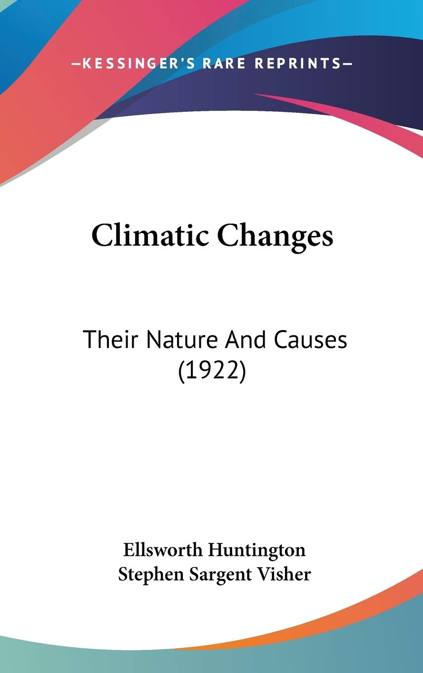Climatic Changes: Their Nature and Causes: Their Nature And Causes (1922) Philosophy