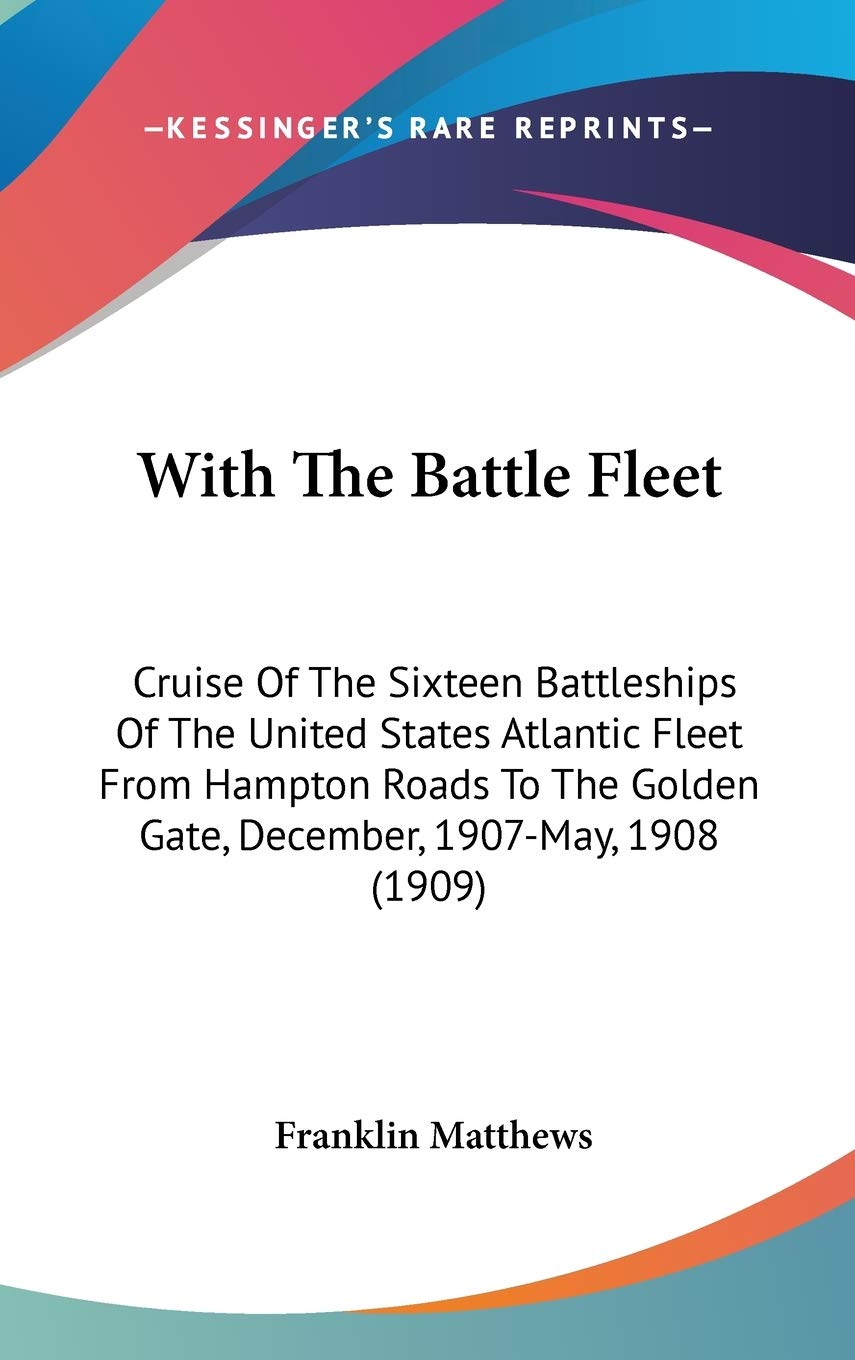 With The Battle Fleet: Cruise Of The Sixteen Battleships Of The United States Atlantic Fleet From Hampton Roads To The Golden Gate, December, 1907-May, 1908 (1909) Biographies & Memoirs Audio Books