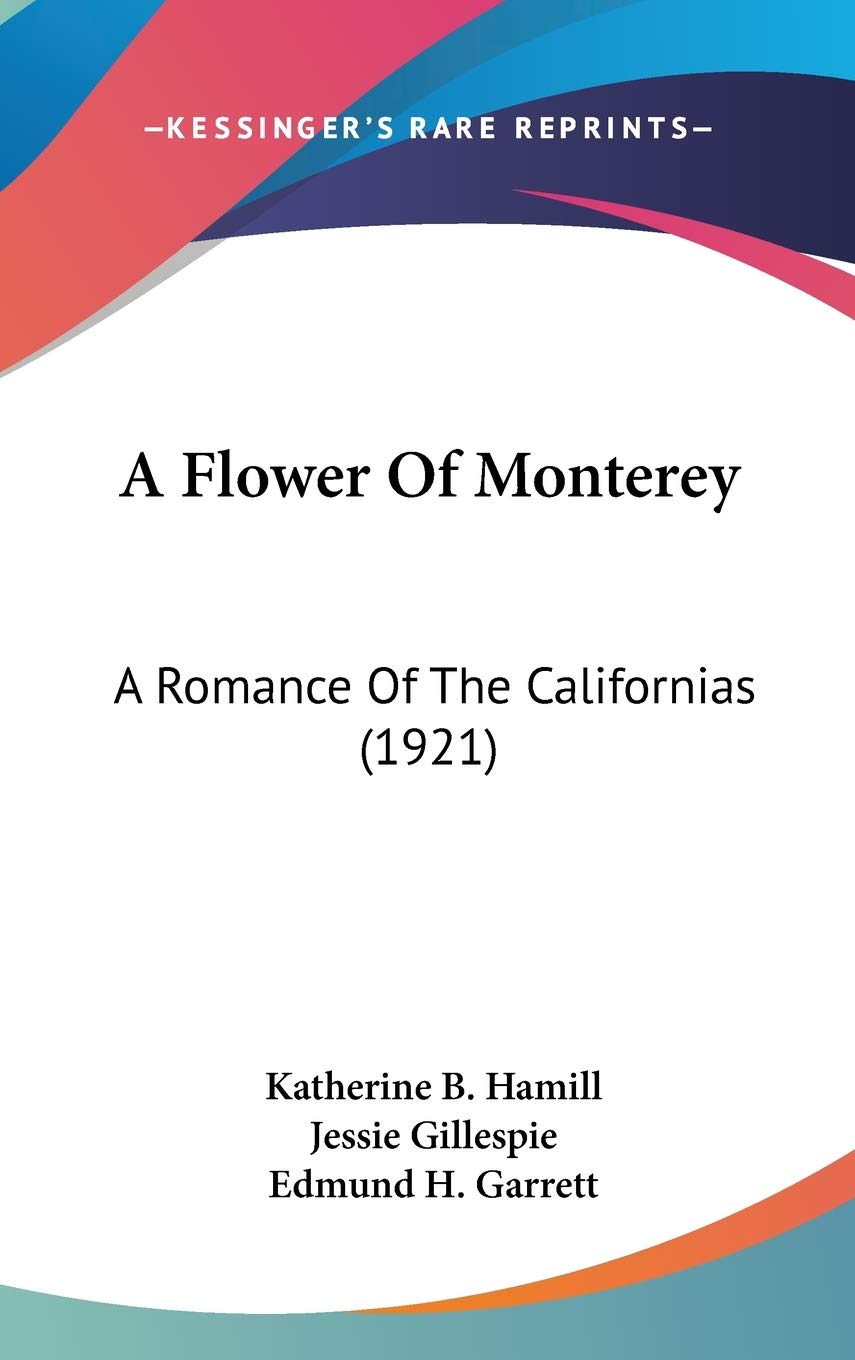 A Flower Of Monterey: A Romance Of The Californias (1921) Poetry