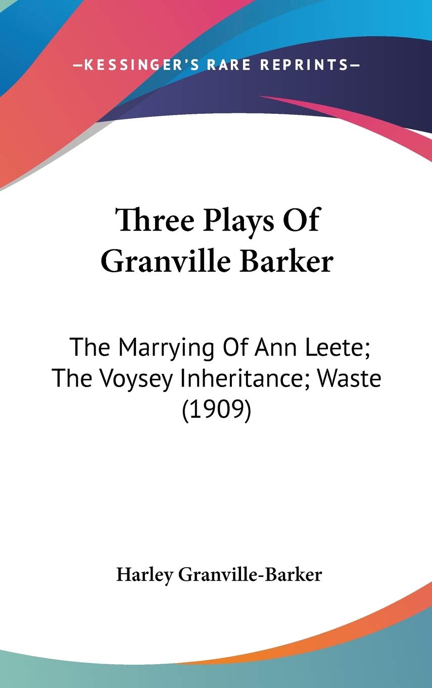 Three Plays Of Granville Barker: The Marrying Of Ann Leete; The Voysey Inheritance; Waste (1909) Film, Art & Culture