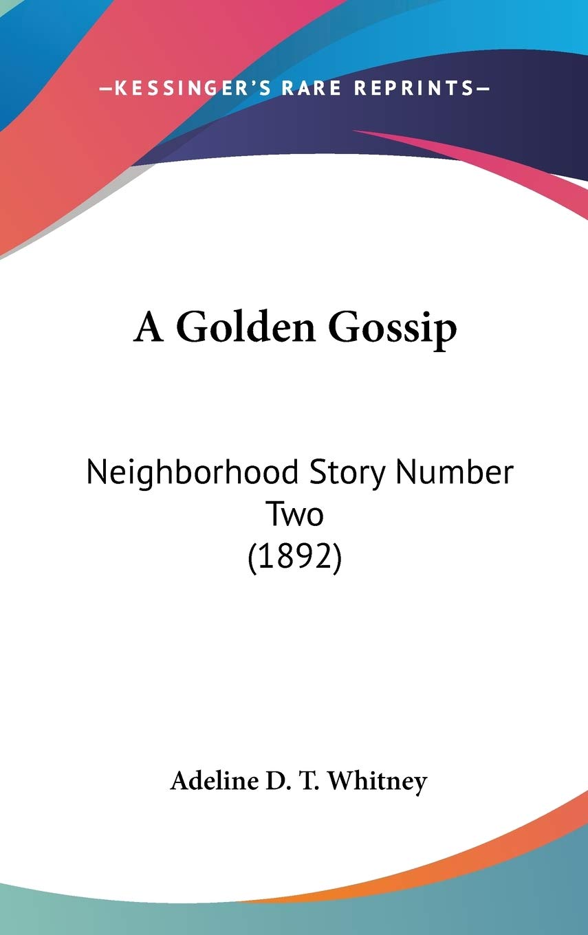 A Golden Gossip: Neighborhood Story Number Two (1892) Memories