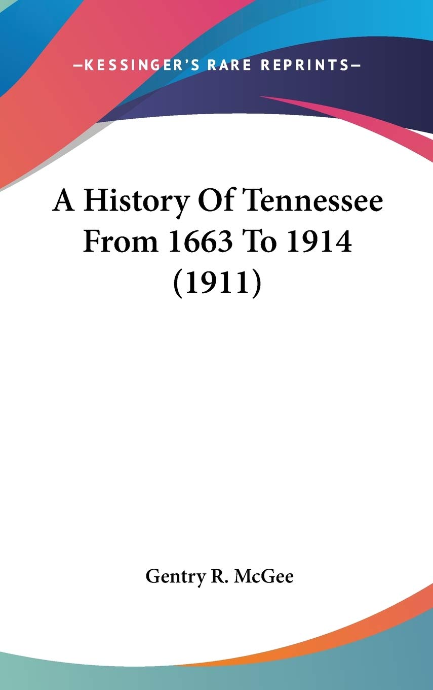 A History Of Tennessee From 1663 To 1914 (1911) Politics & History