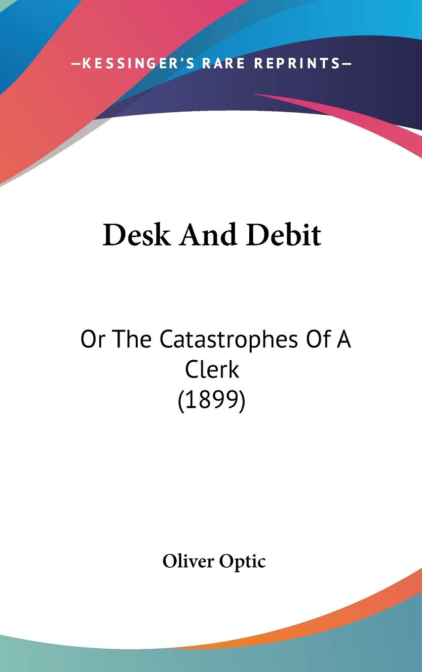 Desk And Debit: Or The Catastrophes Of A Clerk (1899) Contemporary literature