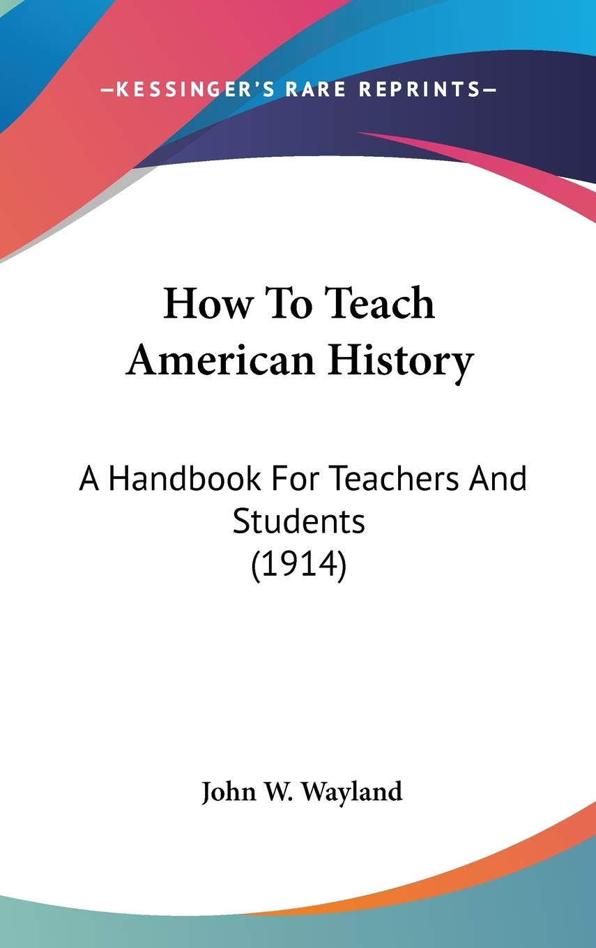 How To Teach American History: A Handbook For Teachers And Students (1914) Politics & History