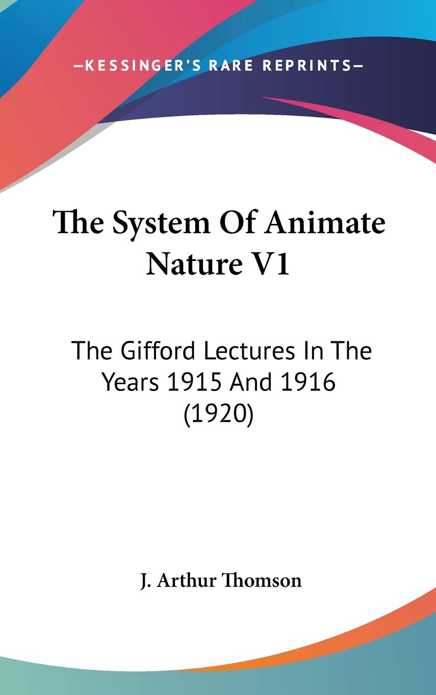 The System Of Animate Nature V1: The Gifford Lectures In The Years 1915 And 1916 (1920) Philosophy