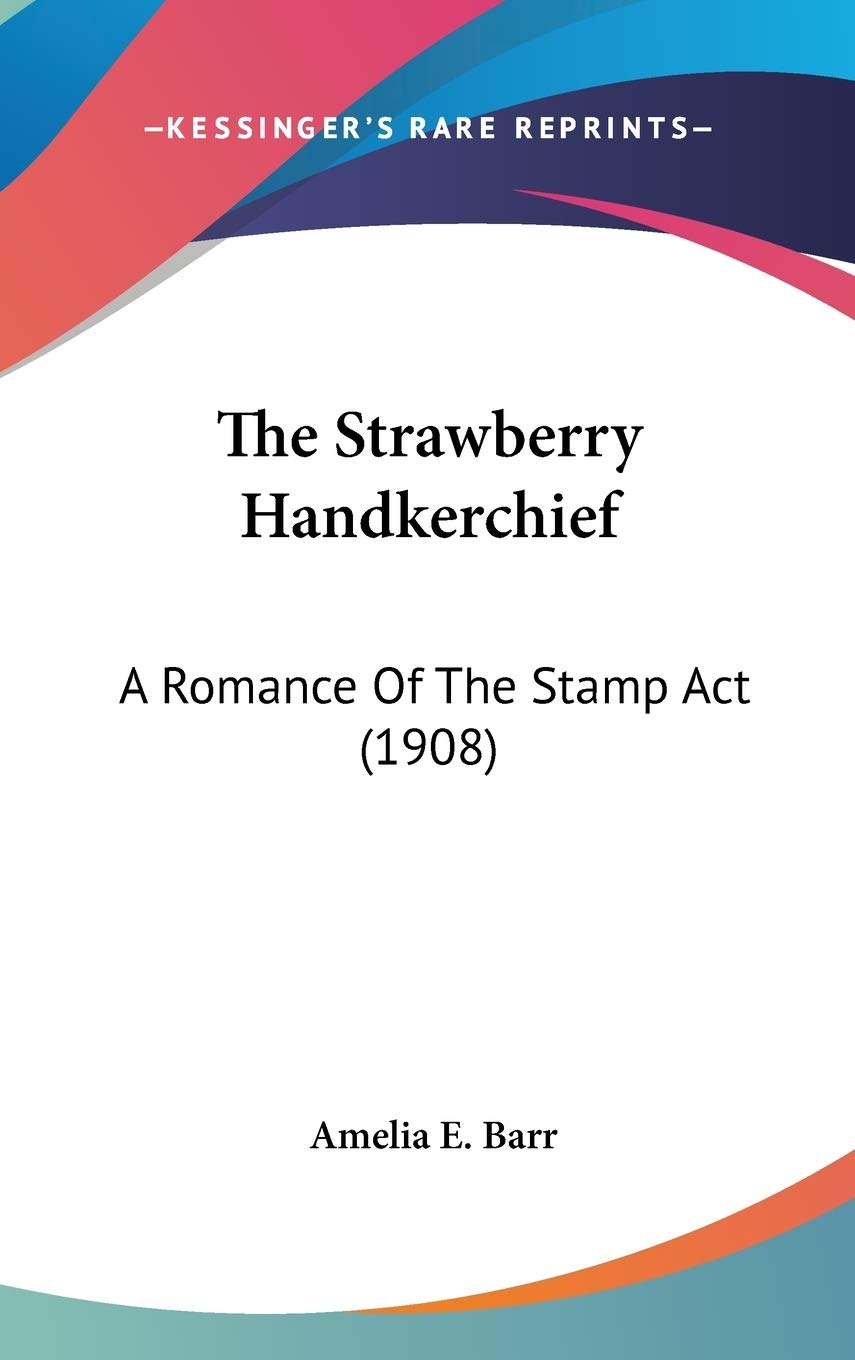 The Strawberry Handkerchief: A Romance Of The Stamp Act (1908) Art & Literature