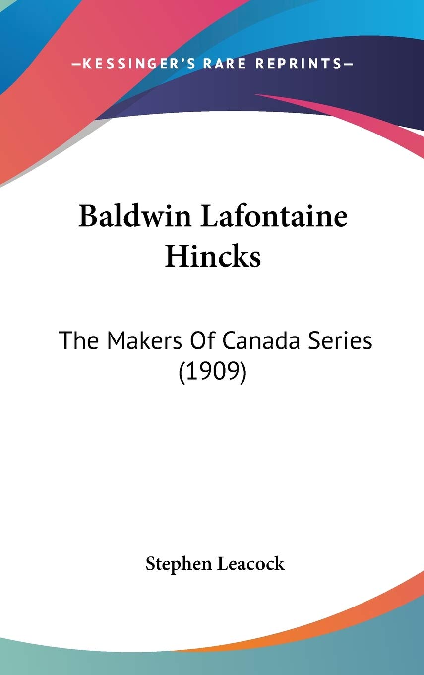 Baldwin Lafontaine Hincks: The Makers Of Canada Series (1909) Politics & History