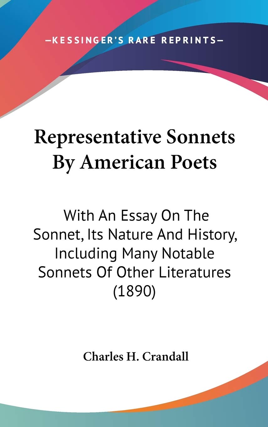 Representative Sonnets By American Poets: With An Essay On The Sonnet, Its Nature And History, Including Many Notable Sonnets Of Other Literatures (1890) Politics & History