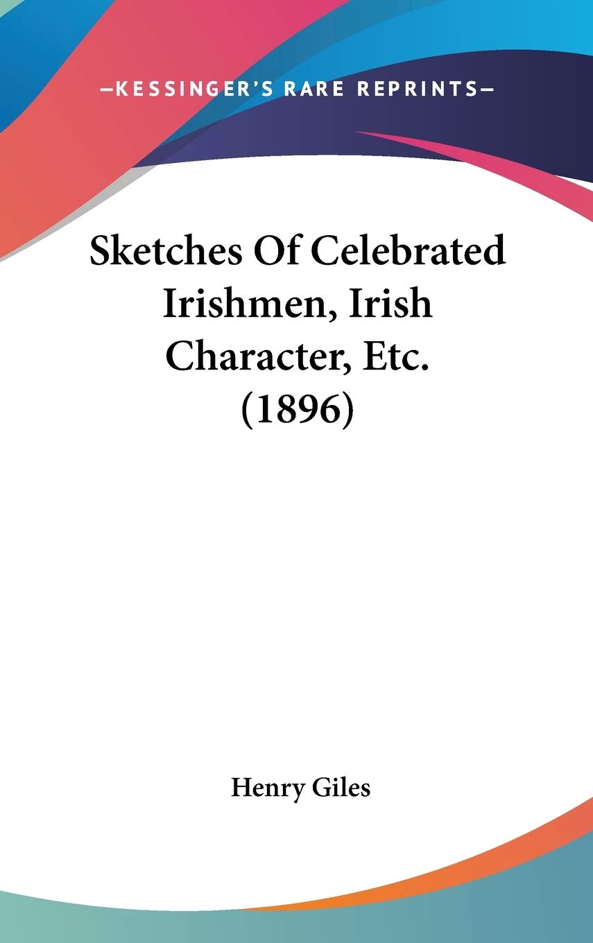 Sketches Of Celebrated Irishmen, Irish Character, Etc. (1896) Art & Literature