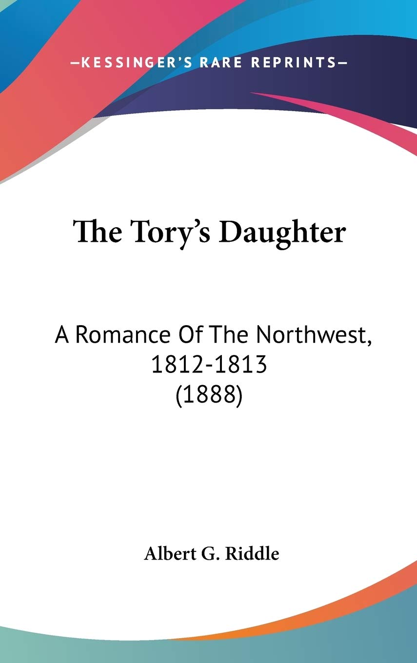 The Tory's Daughter: A Romance Of The Northwest, 1812-1813 (1888) Partnership & Love