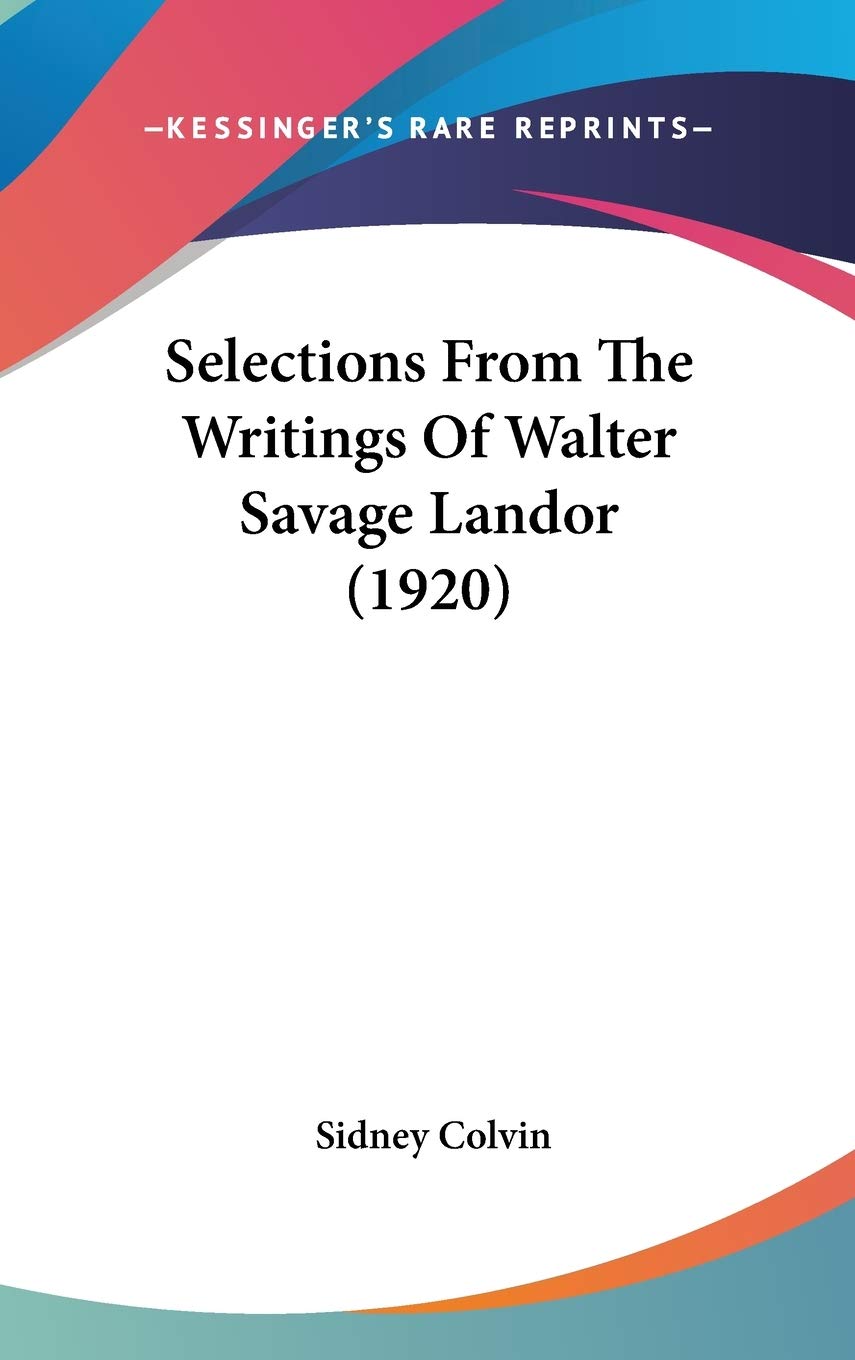 Selections From The Writings Of Walter Savage Landor (1920) Essays & Short Stories