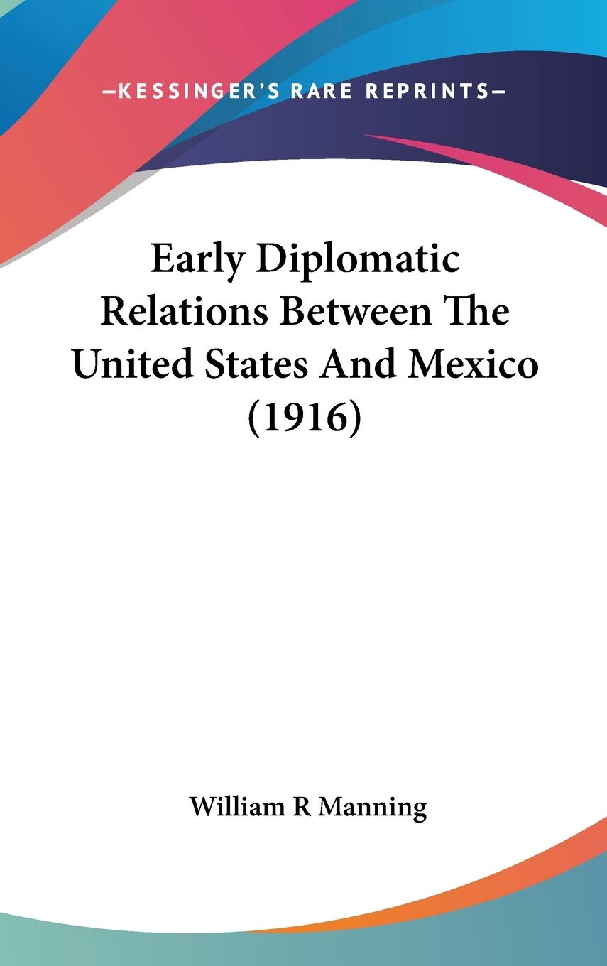 Early Diplomatic Relations Between the United States and Mexico Politics & History