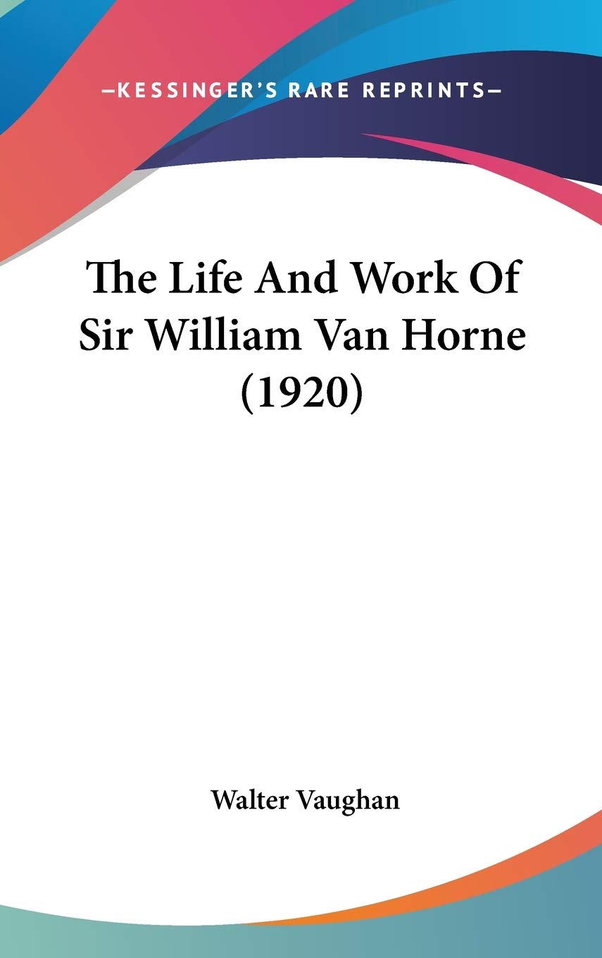 The Life And Work Of Sir William Van Horne (1920) Memories