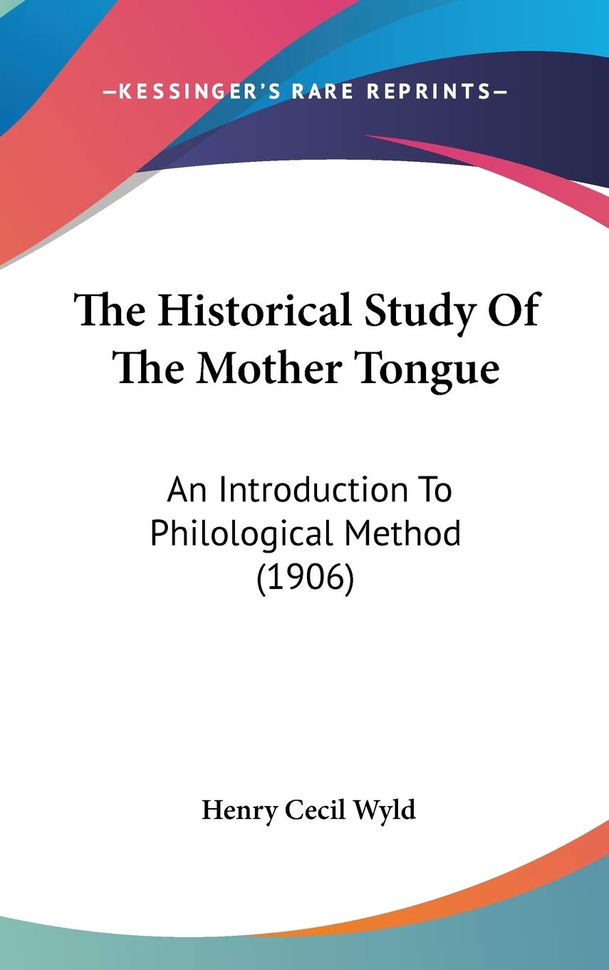 The Historical Study Of The Mother Tongue: An Introduction To Philological Method (1906) Memories